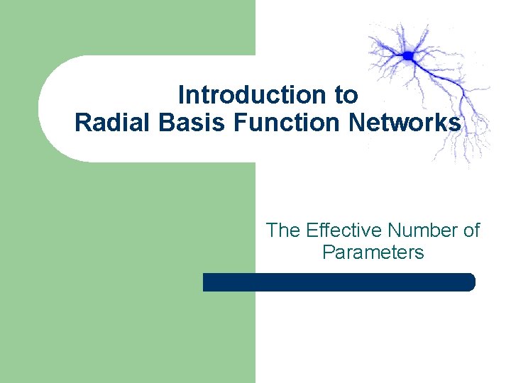 Introduction to Radial Basis Function Networks The Effective Number of Parameters Introduction to Radial Basis Function Networks The Effective Number of Parameters