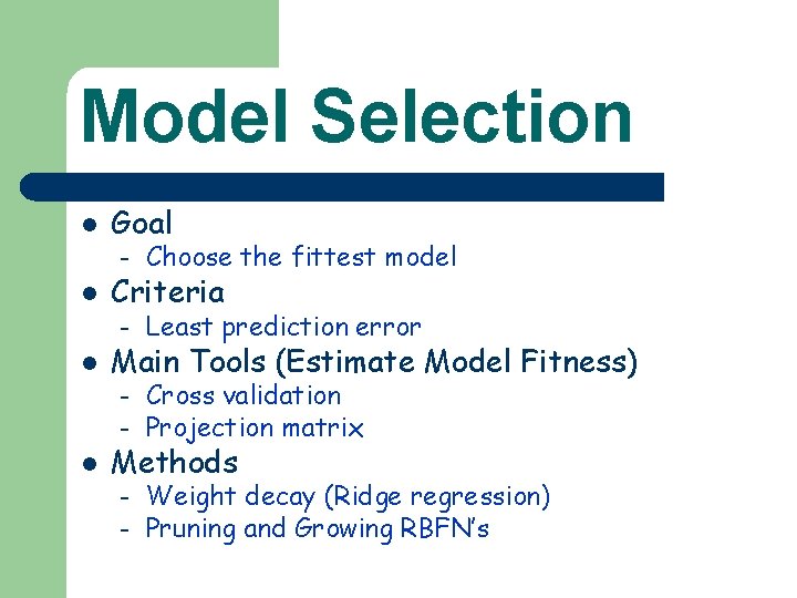 Model Selection l l l Goal – Choose the fittest model – Least prediction