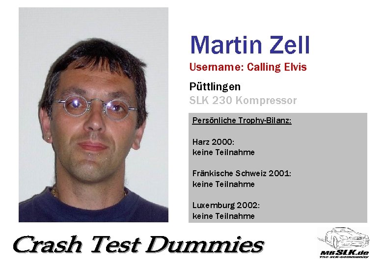 Martin Zell Username: Calling Elvis Püttlingen SLK 230 Kompressor Persönliche Trophy-Bilanz: Harz 2000: keine