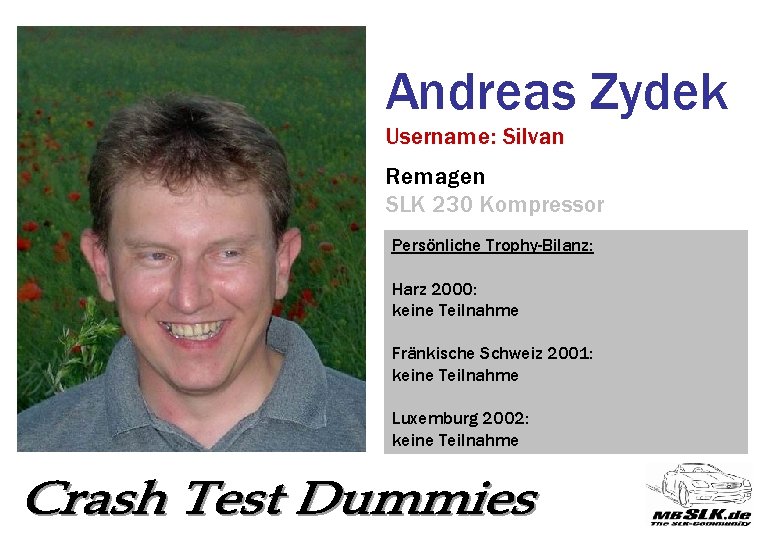 Andreas Zydek Username: Silvan Remagen SLK 230 Kompressor Persönliche Trophy-Bilanz: Harz 2000: keine Teilnahme