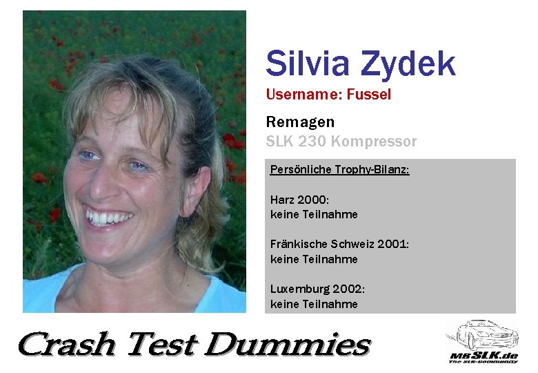 Silvia Zydek Username: Fussel Remagen SLK 230 Kompressor Persönliche Trophy-Bilanz: Harz 2000: keine Teilnahme
