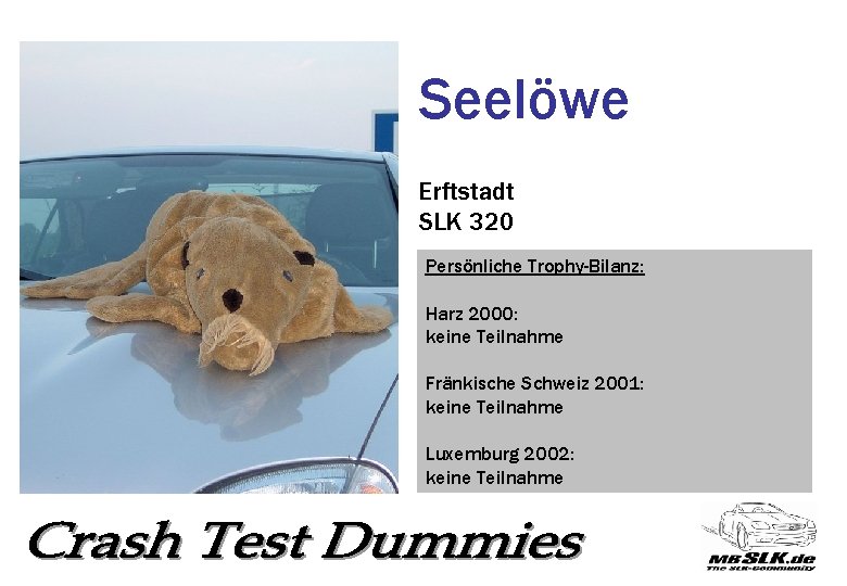 Seelöwe Erftstadt SLK 320 Persönliche Trophy-Bilanz: Harz 2000: keine Teilnahme Fränkische Schweiz 2001: keine