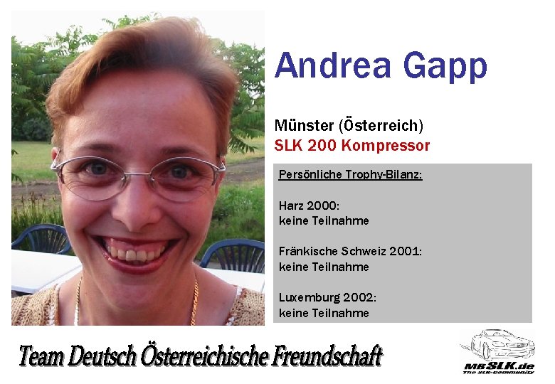 Andrea Gapp Münster (Österreich) SLK 200 Kompressor Persönliche Trophy-Bilanz: Harz 2000: keine Teilnahme Fränkische