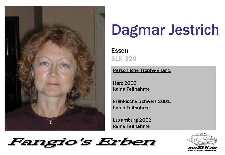 Dagmar Jestrich Essen SLK 320 Persönliche Trophy-Bilanz: Harz 2000: keine Teilnahme Fränkische Schweiz 2001: