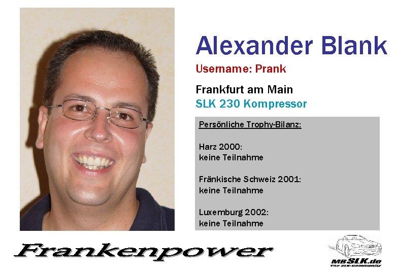 Alexander Blank Username: Prank Frankfurt am Main SLK 230 Kompressor Persönliche Trophy-Bilanz: Harz 2000: