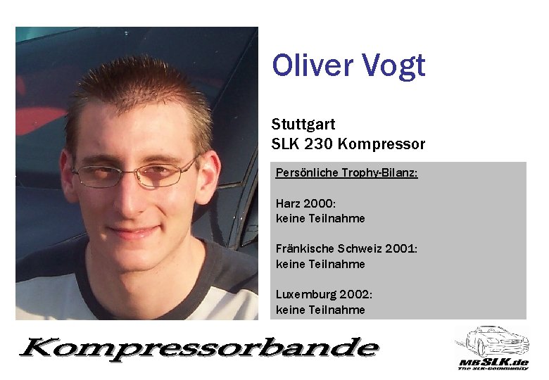 Oliver Vogt Stuttgart SLK 230 Kompressor Persönliche Trophy-Bilanz: Harz 2000: keine Teilnahme Fränkische Schweiz