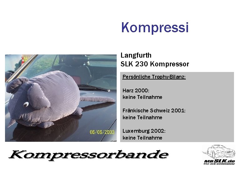 Kompressi Langfurth SLK 230 Kompressor Persönliche Trophy-Bilanz: Harz 2000: keine Teilnahme Fränkische Schweiz 2001: