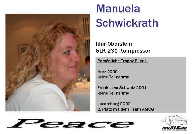 Manuela Schwickrath Idar-Oberstein SLK 230 Kompressor Persönliche Trophy-Bilanz: Harz 2000: keine Teilnahme Fränkische Schweiz