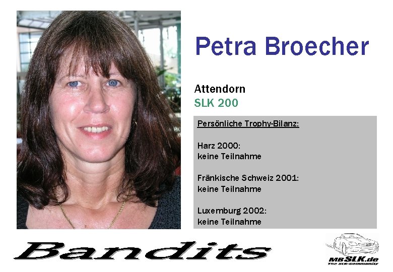 Petra Broecher Attendorn SLK 200 Persönliche Trophy-Bilanz: Harz 2000: keine Teilnahme Fränkische Schweiz 2001: