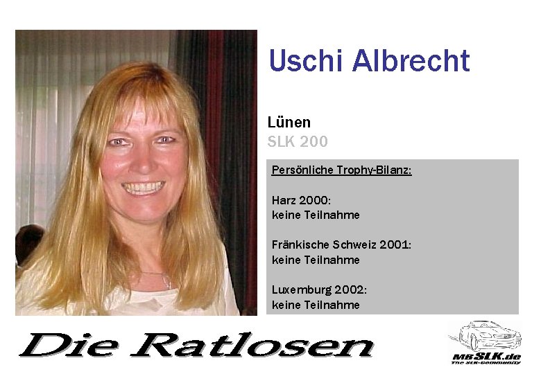 Uschi Albrecht Lünen SLK 200 Persönliche Trophy-Bilanz: Harz 2000: keine Teilnahme Fränkische Schweiz 2001: