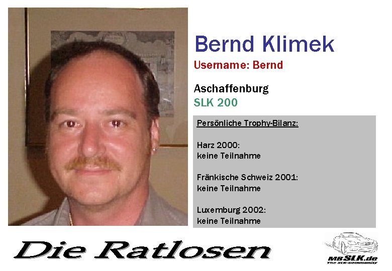 Bernd Klimek Username: Bernd Aschaffenburg SLK 200 Persönliche Trophy-Bilanz: Harz 2000: keine Teilnahme Fränkische