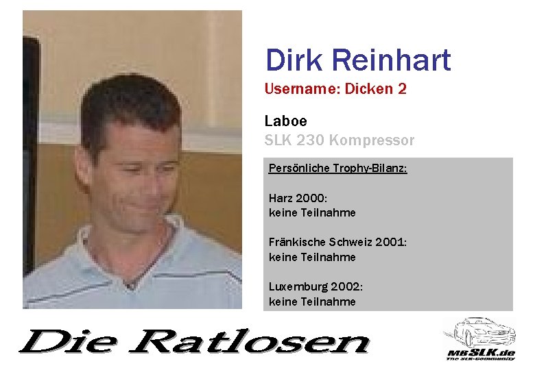 Dirk Reinhart Username: Dicken 2 Laboe SLK 230 Kompressor Persönliche Trophy-Bilanz: Harz 2000: keine