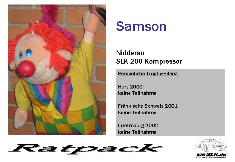 Samson Nidderau SLK 200 Kompressor Persönliche Trophy-Bilanz: Harz 2000: keine Teilnahme Fränkische Schweiz 2001: