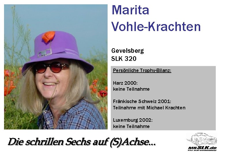 Marita Vohle-Krachten Gevelsberg SLK 320 Persönliche Trophy-Bilanz: Harz 2000: keine Teilnahme Fränkische Schweiz 2001: