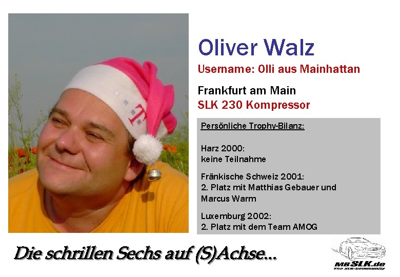 Oliver Walz Username: Olli aus Mainhattan Frankfurt am Main SLK 230 Kompressor Persönliche Trophy-Bilanz: