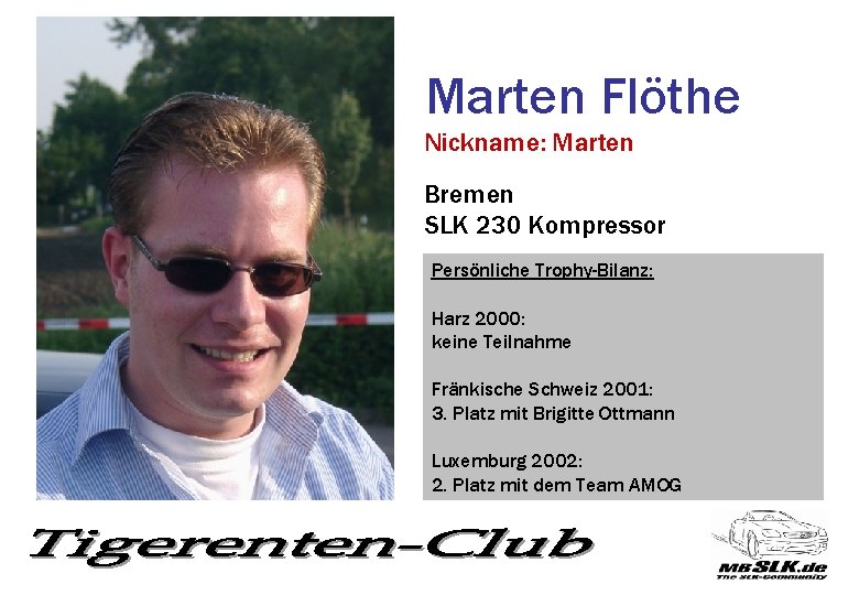 Marten Flöthe Nickname: Marten Bremen SLK 230 Kompressor Persönliche Trophy-Bilanz: Harz 2000: keine Teilnahme