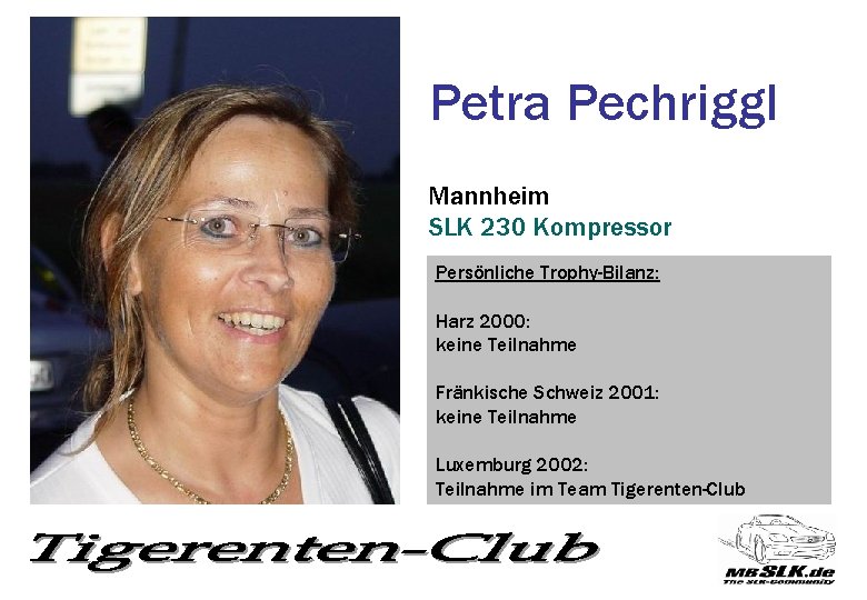 Petra Pechriggl Mannheim SLK 230 Kompressor Persönliche Trophy-Bilanz: Harz 2000: keine Teilnahme Fränkische Schweiz