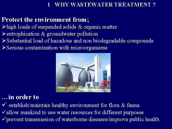 1 WHY WASTEWATER TREATMENT ? Protect the environment from; Øhigh loads of suspended solids