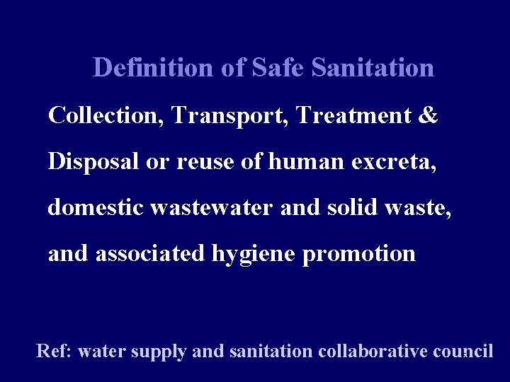 Definition of Safe Sanitation Collection, Transport, Treatment & Disposal or reuse of human excreta,