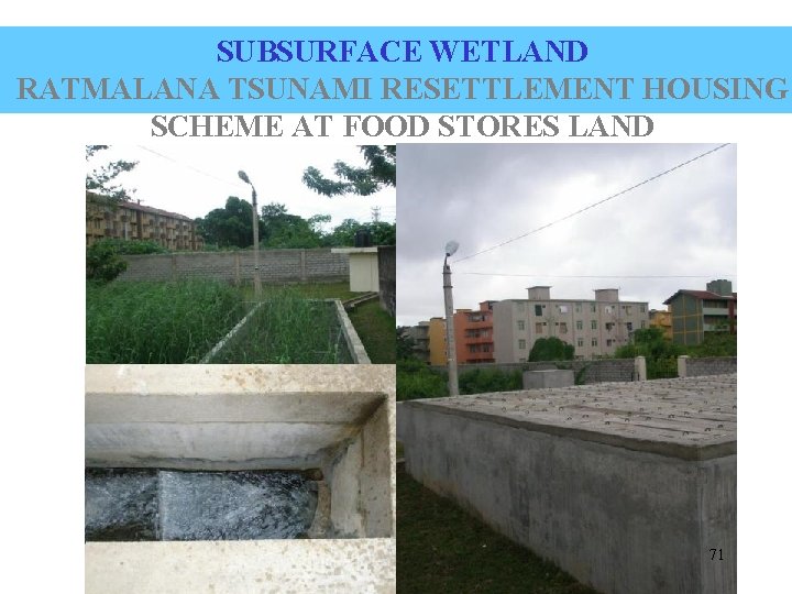 SUBSURFACE WETLAND RATMALANA TSUNAMI RESETTLEMENT HOUSING SCHEME AT FOOD STORES LAND 71 