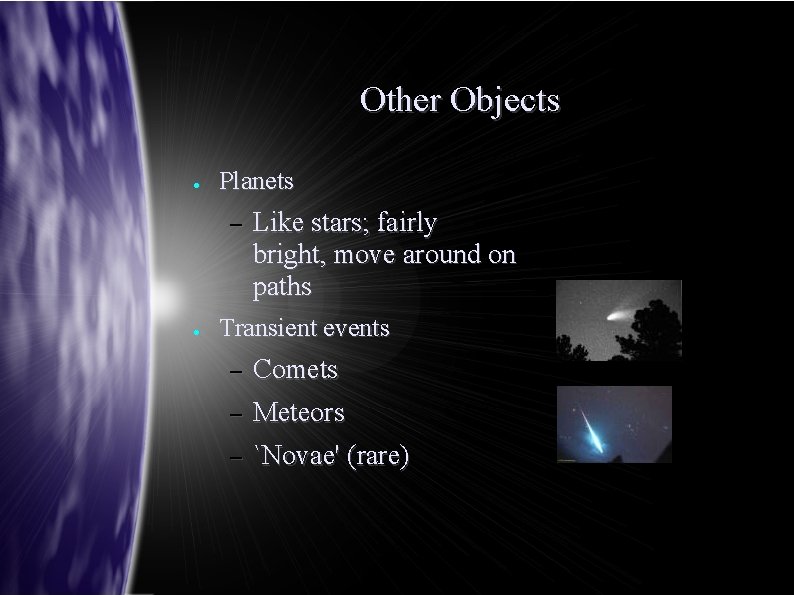 Other Objects ● Planets – ● Like stars; fairly bright, move around on paths