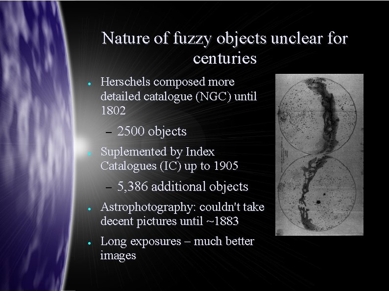 Nature of fuzzy objects unclear for centuries ● Herschels composed more detailed catalogue (NGC)