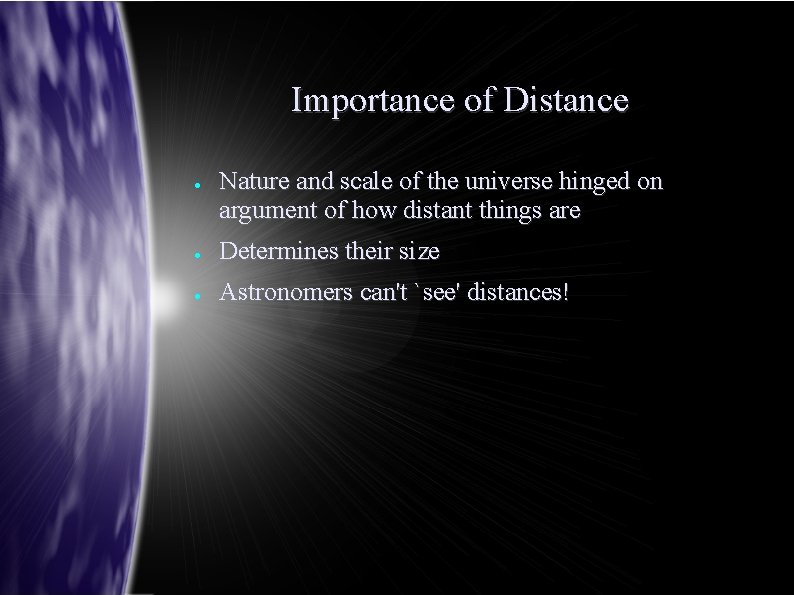 Importance of Distance ● Nature and scale of the universe hinged on argument of