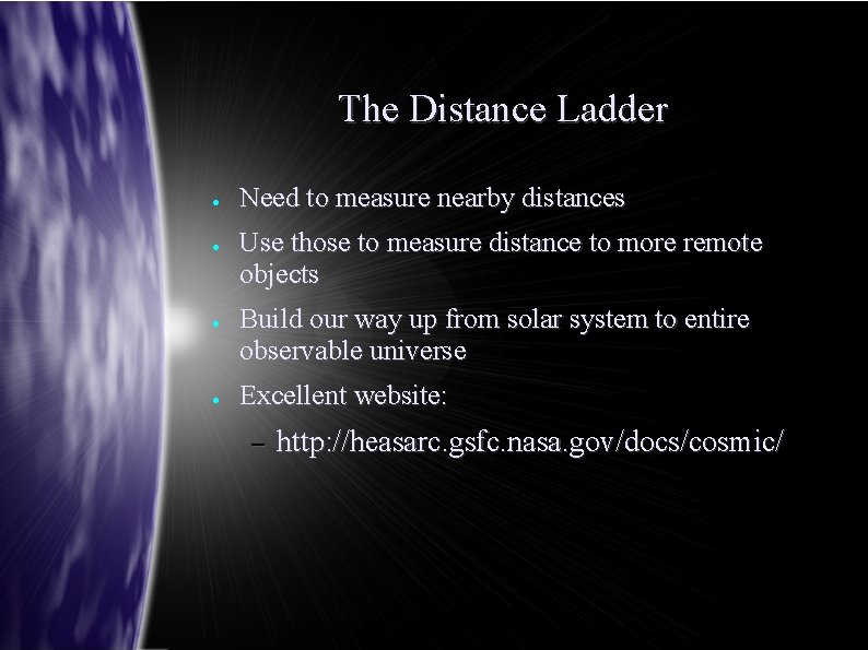 The Distance Ladder ● ● Need to measure nearby distances Use those to measure