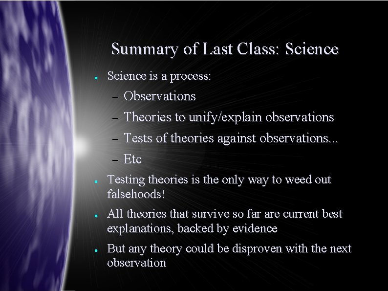 Summary of Last Class: Science ● Science is a process: – – ● ●