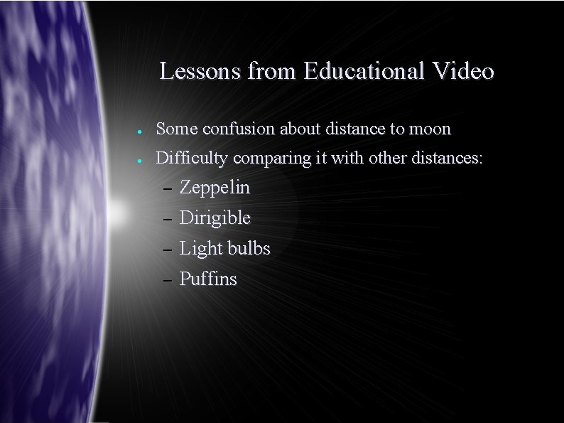 Lessons from Educational Video ● Some confusion about distance to moon ● Difficulty comparing