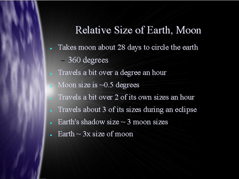Relative Size of Earth, Moon ● Takes moon about 28 days to circle the