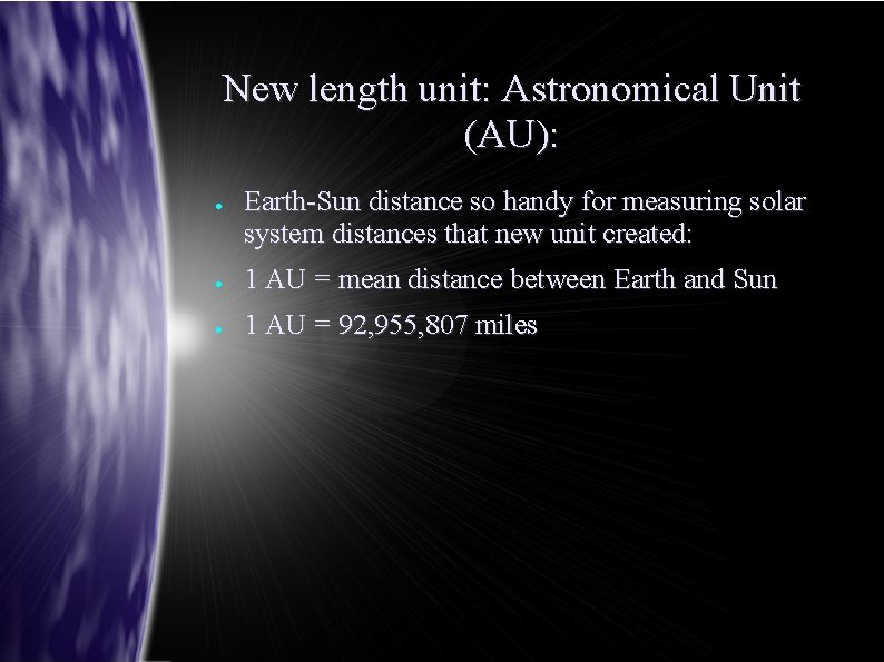 New length unit: Astronomical Unit (AU): ● Earth-Sun distance so handy for measuring solar