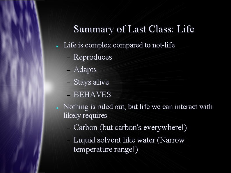 Summary of Last Class: Life ● Life is complex compared to not-life – –