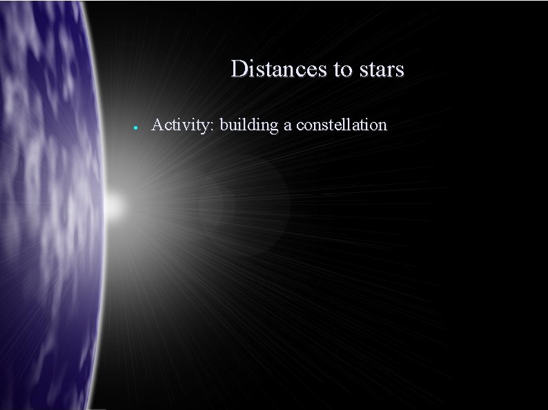Distances to stars ● Activity: building a constellation 