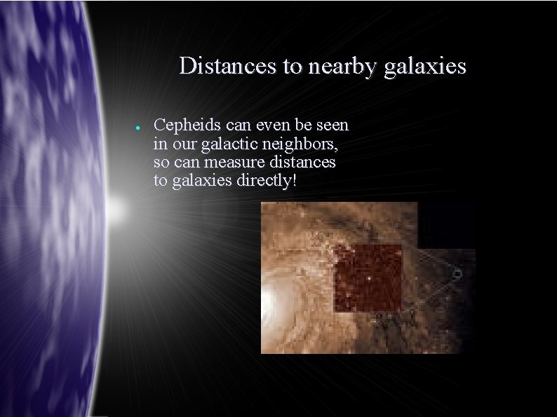 Distances to nearby galaxies ● Cepheids can even be seen in our galactic neighbors,