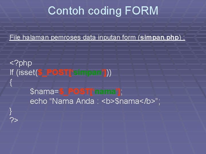 Contoh coding FORM File halaman pemroses data inputan form (simpan. php) : <? php