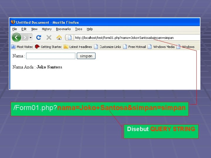 /Form 01. php? nama=Joko+Santosa&simpan=simpan Disebut QUERY STRING 