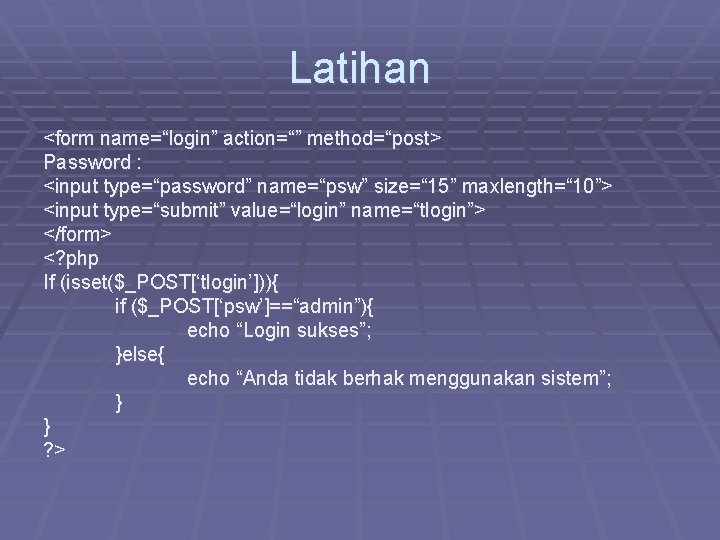 Latihan <form name=“login” action=“” method=“post> Password : <input type=“password” name=“psw” size=“ 15” maxlength=“ 10”> Latihan <form name=“login” action=“” method=“post> Password : <input type=“password” name=“psw” size=“ 15” maxlength=“ 10”>