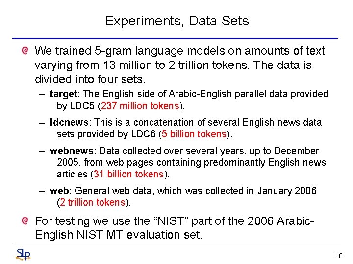 Experiments, Data Sets We trained 5 -gram language models on amounts of text varying