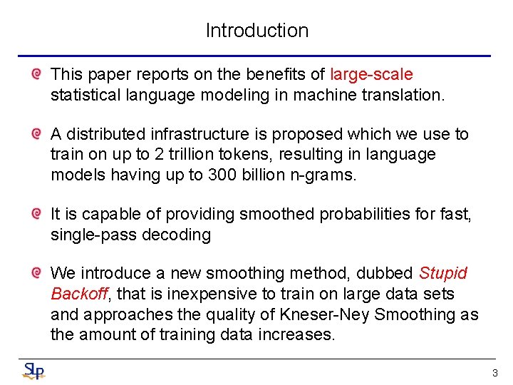 Introduction This paper reports on the benefits of large-scale statistical language modeling in machine