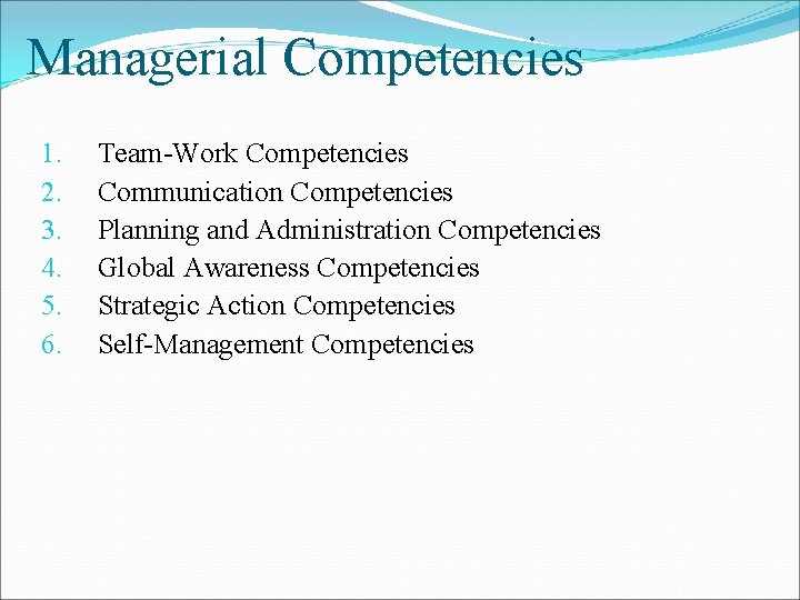 Managerial Competencies 1. 2. 3. 4. 5. 6. Team-Work Competencies Communication Competencies Planning and