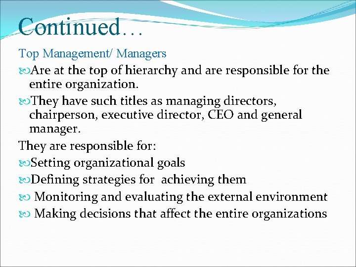 Continued… Top Management/ Managers Are at the top of hierarchy and are responsible for