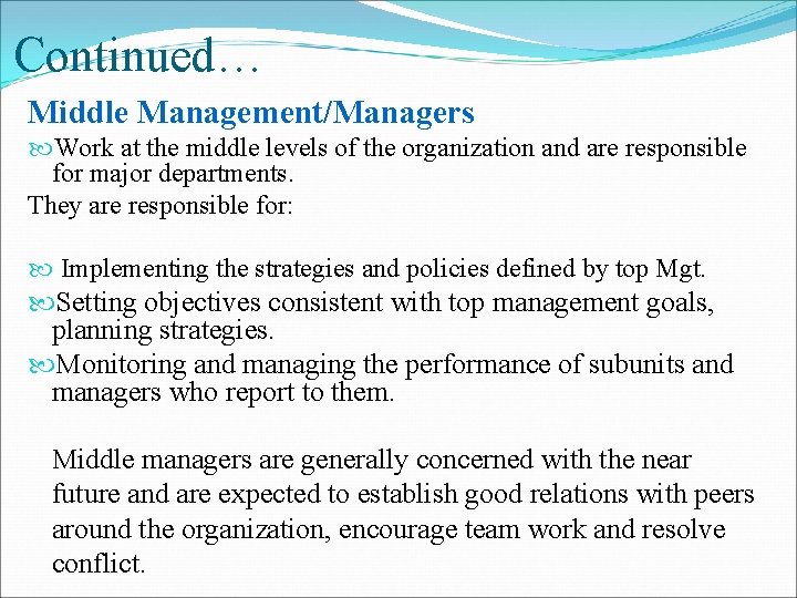 Continued… Middle Management/Managers Work at the middle levels of the organization and are responsible