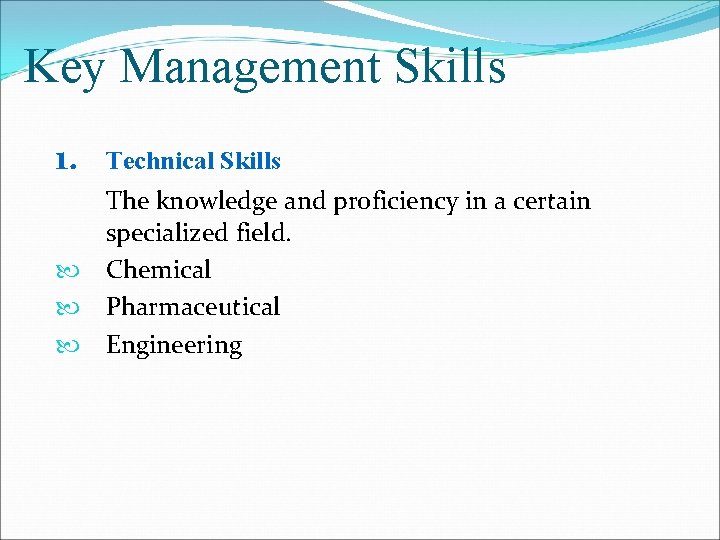 Key Management Skills 1. Technical Skills The knowledge and proficiency in a certain specialized