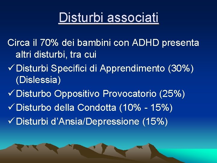 Disturbi associati Circa il 70% dei bambini con ADHD presenta altri disturbi, tra cui