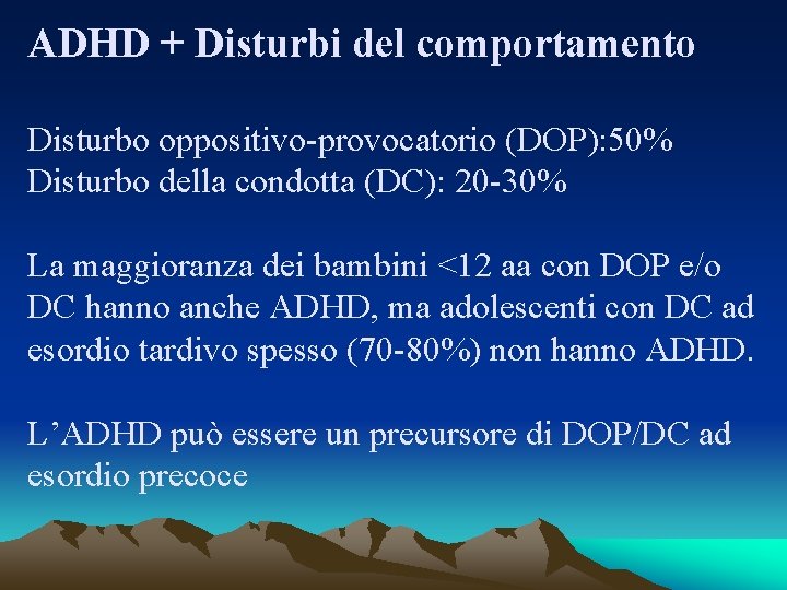 ADHD + Disturbi del comportamento Disturbo oppositivo-provocatorio (DOP): 50% Disturbo della condotta (DC): 20