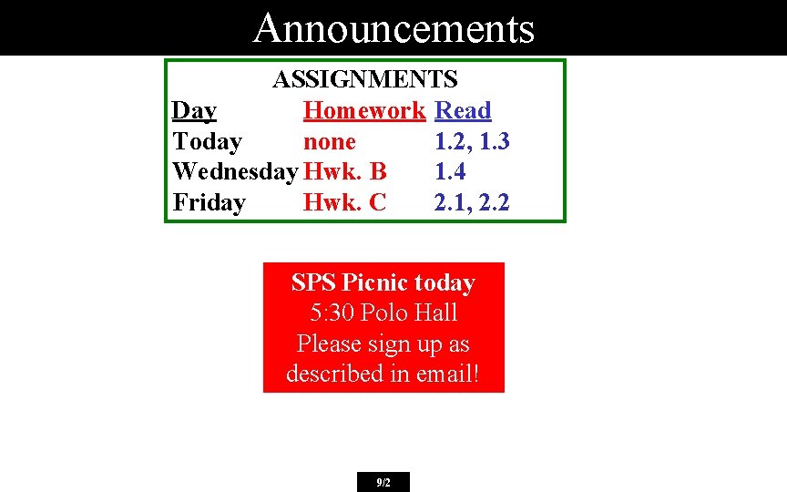 Announcements ASSIGNMENTS Day Homework Read Today none 1. 2, 1. 3 Wednesday Hwk. B