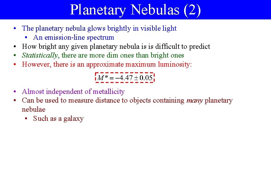 Planetary Nebulas (2) • The planetary nebula glows brightly in visible light • An