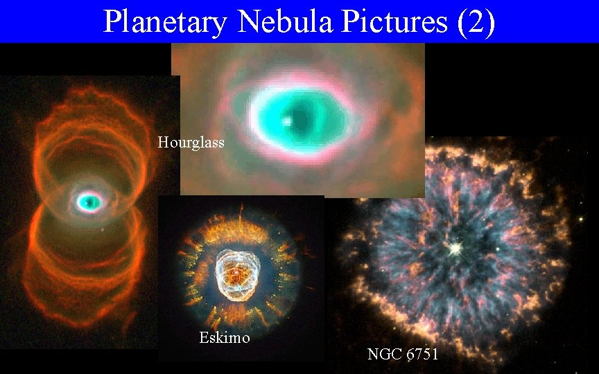 Planetary Nebula Pictures (2) Hourglass Eskimo NGC 6751 
