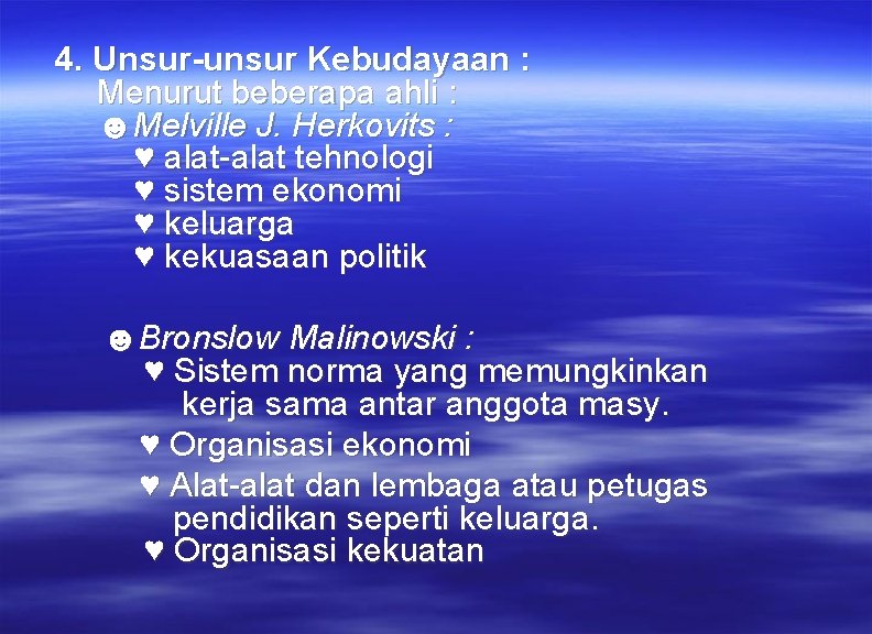 4. Unsur-unsur Kebudayaan : Menurut beberapa ahli : ☻Melville J. Herkovits : ♥ alat-alat 4. Unsur-unsur Kebudayaan : Menurut beberapa ahli : ☻Melville J. Herkovits : ♥ alat-alat